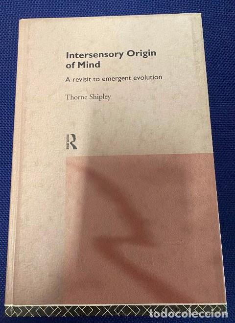 Libros: INTERSENSORY ORIGIN OF MIND. THORNE SHIPLEY. ROUTLEDGE, 1995. - - Foto 1