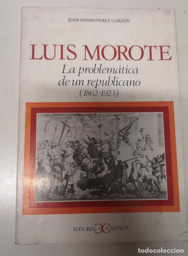 B&uuml;cher: LUIS MOROTE, LA PROBLEM&Aacute;TICA DE UN REPUBLICANO ( 1862-1913 ). JUAN SISINIO P&Eacute;REZ GARZ&Oacute;N -