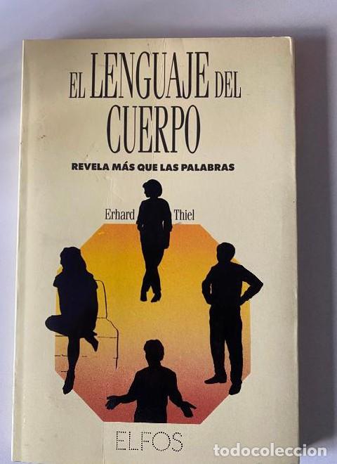 Libros: EL LENGUAJE DEL CUERPO REVELA M&Aacute;S QUE PALABRAS. ERHARD THIEL. ELFOS, 1991. -