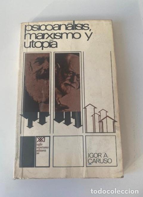 B&uuml;cher: PSICOAN&Aacute;LISIS, MARXISMO Y UTOP&Iacute;A. IGOR A. CARUSO. SIGLO XXI, 1974. -