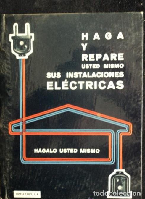 Libros: HAGA Y REPARE SUS PROPIAS INSTALACIONES ELECTRICAS. ESPASA CALPE. 1965 63 PAG -