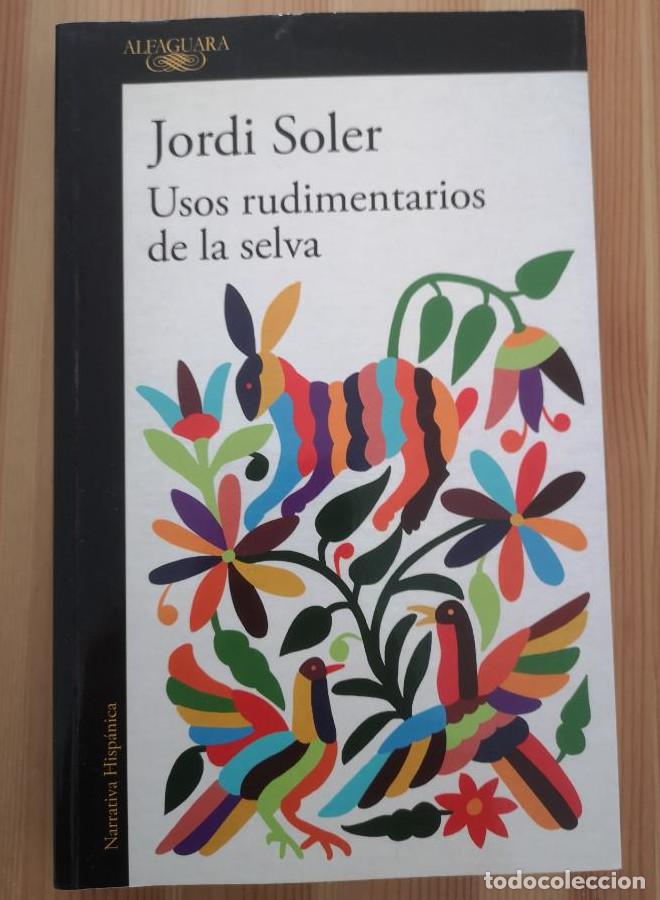 Libros: Usos rudimentarios de la selva -Soler, Jordi - Alfaguara -