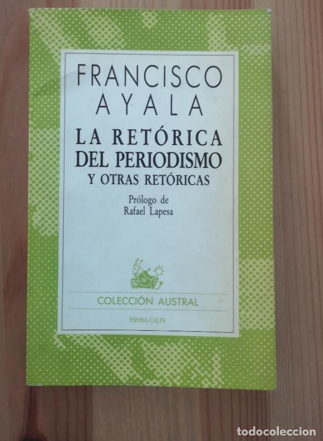 Libros: FRANCISCO AYALA - LA RET&Oacute;RICA DEL PERIODISMO Y OTRAS RET&Oacute;RICAS - ESPASA-CALPE, 1985 -