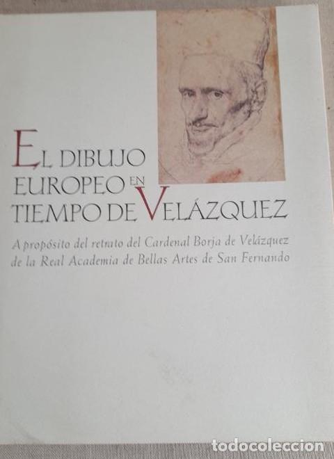 Libros: EL DIBUJO EUROPEO EN TIEMPO DE VEL&Aacute;ZQUEZ de la Real Academia de Bellas Artes de San Fernando - 1999