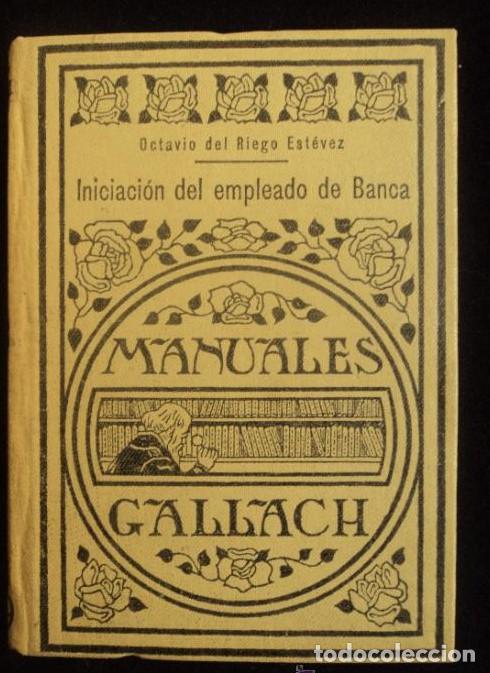 Libros: INICIACION DEL EMPLEADO DE BANCO. MANUALES GALLACH. ESPASA CALPE 1934 190 PAG -