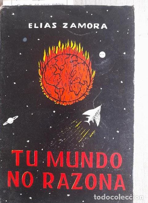 Libros: TU MUNDO NO RAZONA. ELIAS ZAMORA. 1&ordm; ed. 1964 158pp -
