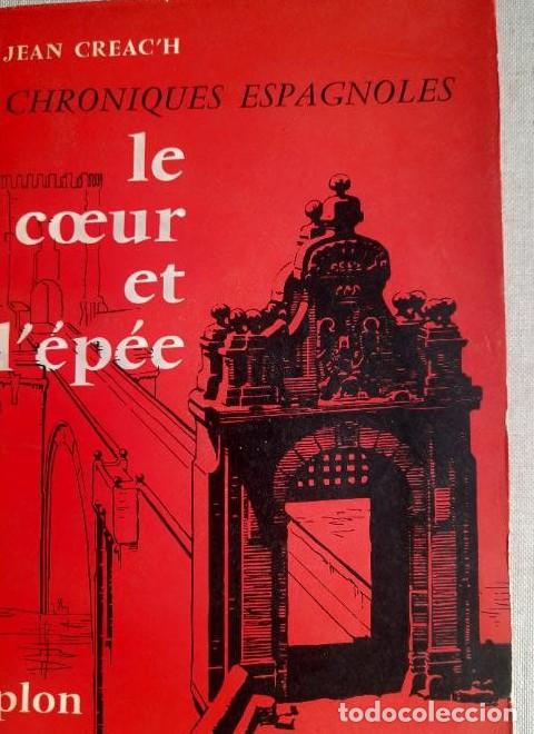 Libros: CHRONIQUES ESPAGNOLES. Le Coeur et L'&eacute;p&eacute;e Jean Cr&eacute;ac&acute;Librairie Plon, 1958 DEDICATORIA AUTOR -