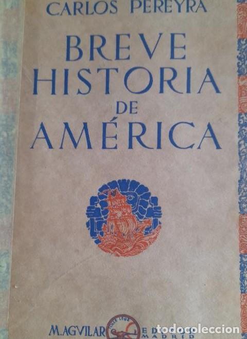 Livres: BREVE HISTORIA DE AMERICA- CARLOS PEREYRA- 1&ordf; EDICION- AGUILAR- MADRID 1930 -