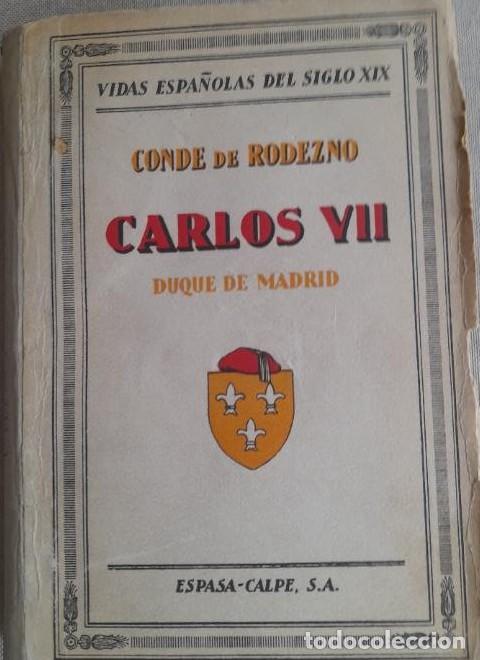 Libros: Carlos VII Duque de Madrid - Conde de Rodezno. Espasa-Calpe Monte video 1929 1&ordm; ed. 263pp -