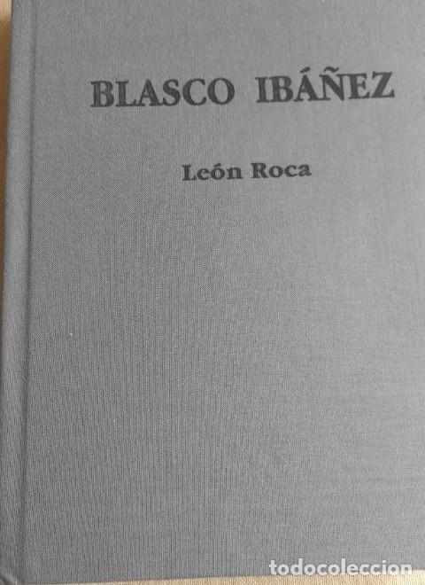 Libros: Vicente Blasco Ib&aacute;&ntilde;ez.- Le&oacute;n Roca, J. L. Ayuntament Valencia 1997 540pp -