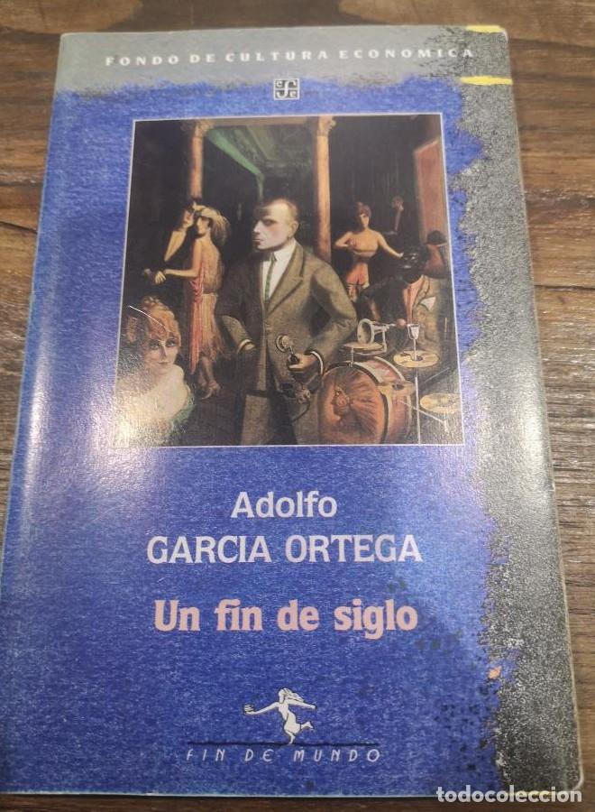 Libri di seconda mano: Un fin de siglo- Garc&iacute;a Ortega, Adolfo- Editorial Fondo de cultura econ&oacute;mica -