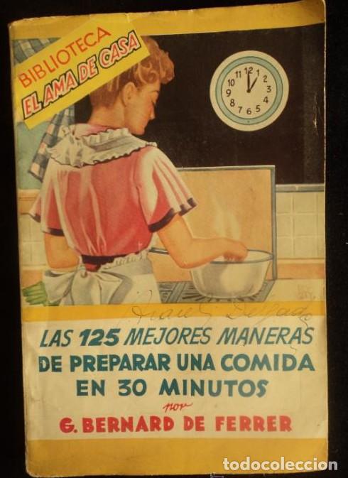 Libri di seconda mano: 125 RECETAS PREPARAR COMIDA EN 30 MINUTOS. BERNARD DE FERRER.ED. MOLINO. 1947 63 PAG -