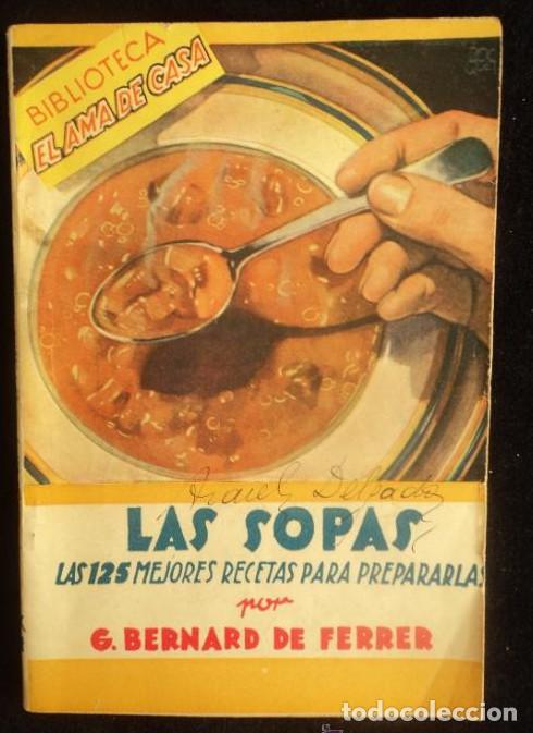Libri di seconda mano: LAS SOPAS. 125 MEJORES RECETAS. BERNARD DE FERRER. ED.MOLINO. 1947 PAG 63 PAG -