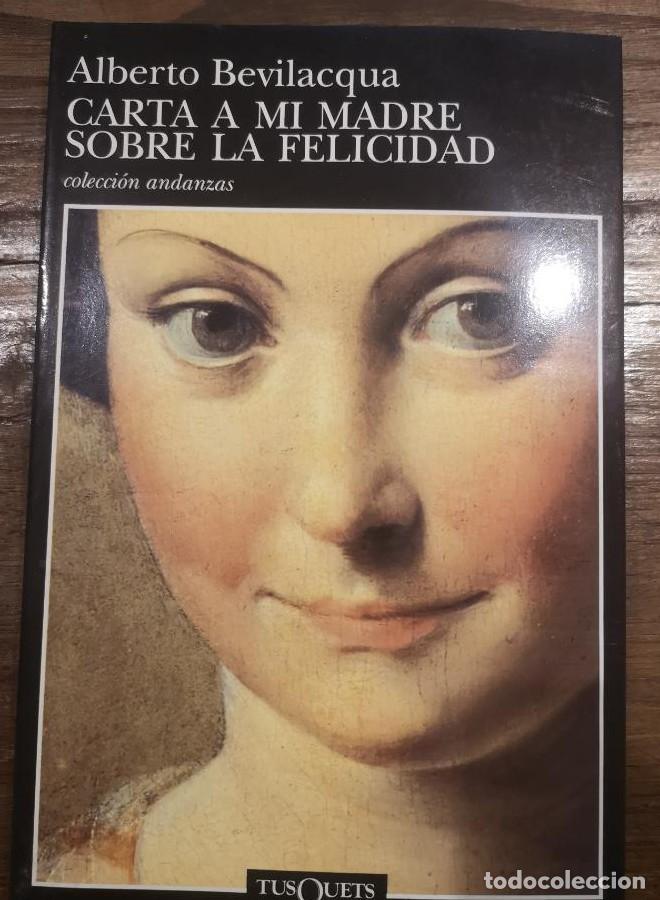 Libros: Carta a mi madre sobre la felicidad-Bevilacqua, Alberto- Ed Tusquets -