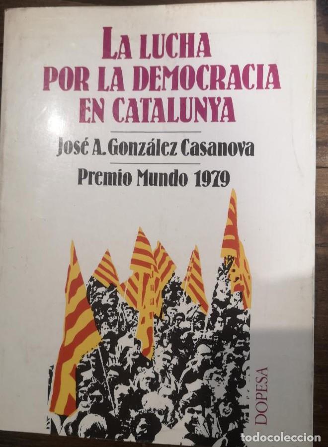 B&uuml;cher: LA LUCHA POR LA DEMOCRACIA EN CATALUNYA - J.A. GONZ&Aacute;LEZ CASANOVA
