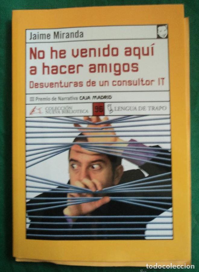 Libros: NO HE VENIDO AQU&Iacute; A HACER AMIGOS. JAIME MIRANDA.LENGUA DE TRAPO. 2005 210 PAG -