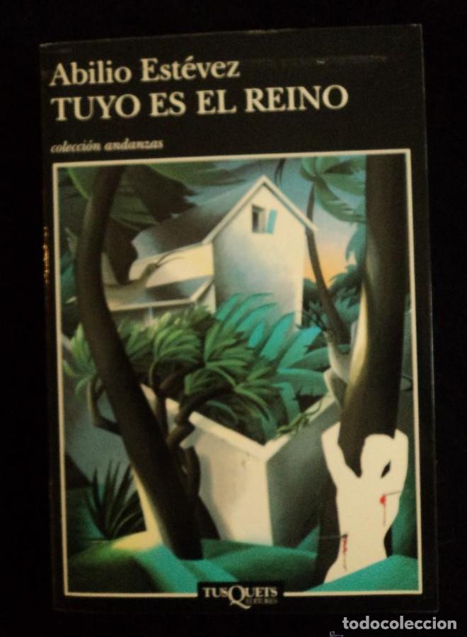 Libros: TUYO ES EL REINO. ABILIO ESTEVEZ. TUSQUETS. 1997 346 PAG -