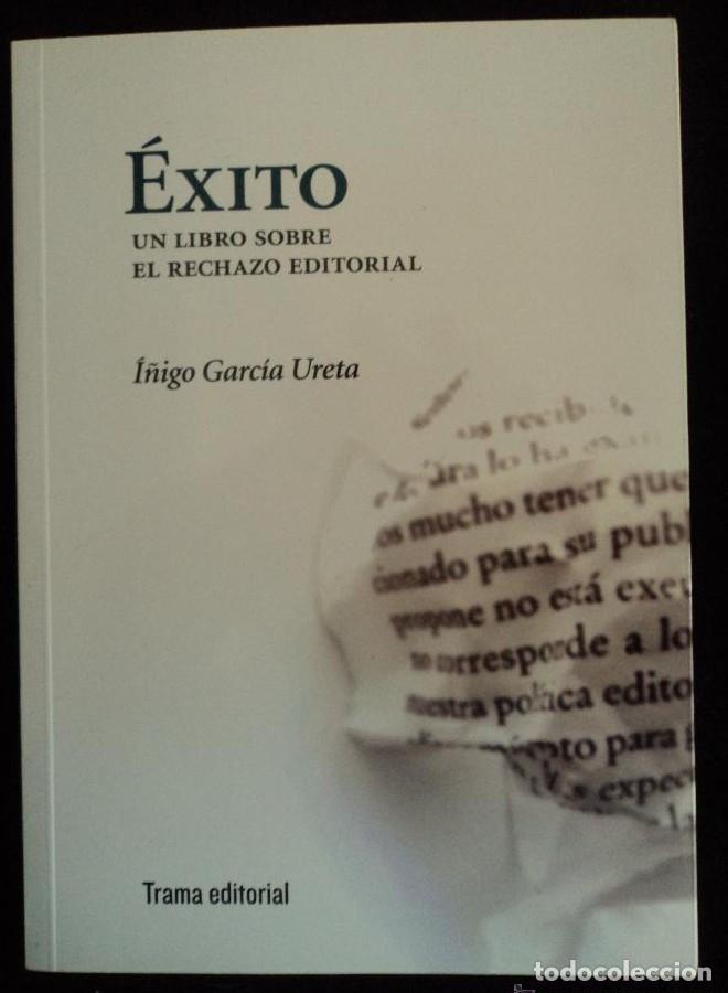 B&uuml;cher: EXITO. UN LIBRO SOBRE EL RECHAZO EDITORIAL. GARCIA URETA. TRAMA ED. 2011 146 PAG -