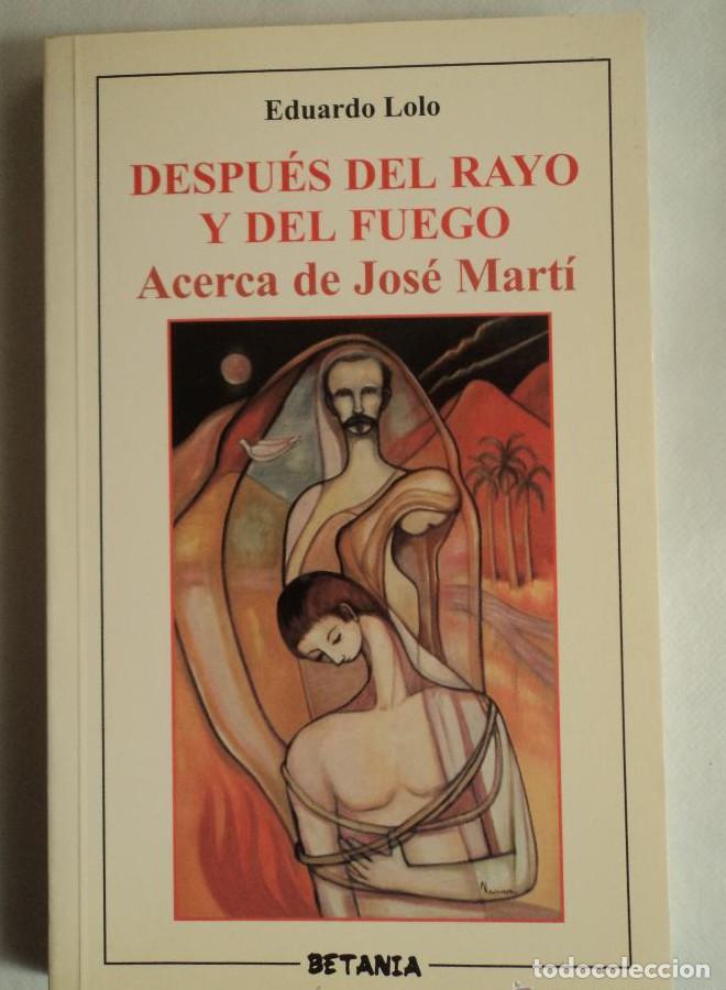Livros em segunda m&atilde;o: DESPUES DEL RAYO Y DEL FUEGO. ACERCA DEJOSE MARTI EDUARDO LOLO. BETANIA. 2002 200 PAG -