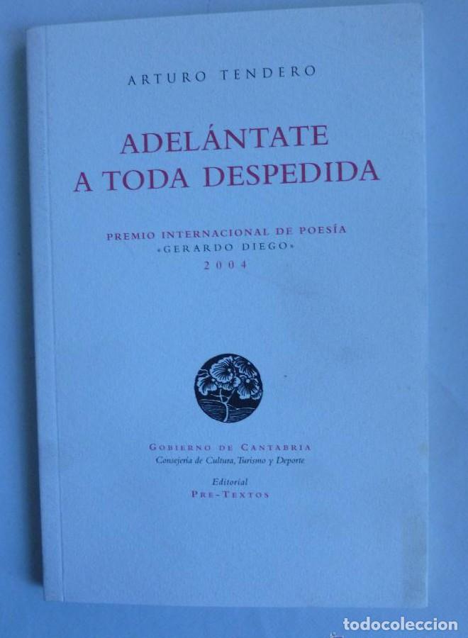 Livros em segunda m&atilde;o: ADEL&Aacute;NTATE A TODA DESPEDIDA. ARTURO TENDERO. PRE TEXTOS 2004 74 PAG -