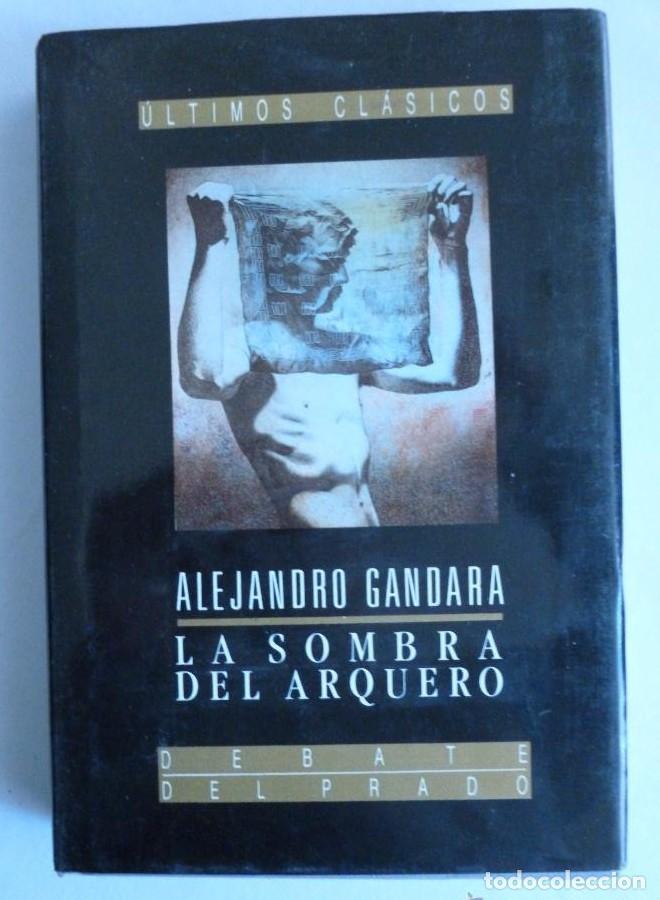 Libros: LA SOMBRA DEL ARQUERO. ALEJANDRO GANDARA. ED. DEBATE. 1990 356 PAG -