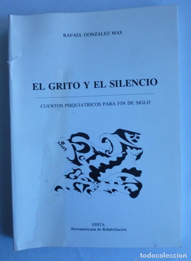 Libros: EL GRITO Y EL SILENCIO.CUENTOS PSIQUIATRICOS. GONZALEZ MAS. EDITA. 1965 175 PAG -
