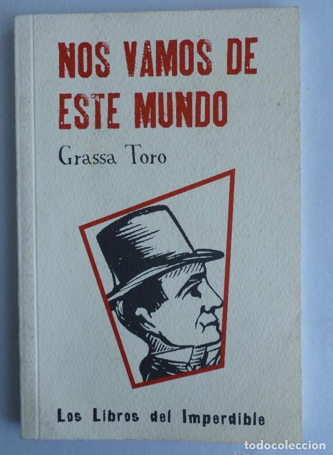 Libros: NOS VAMOS DE ESTE MUDO. GRASSA TORO. LIBROS DEL IMPERDIBLE. 2010 60PAG -
