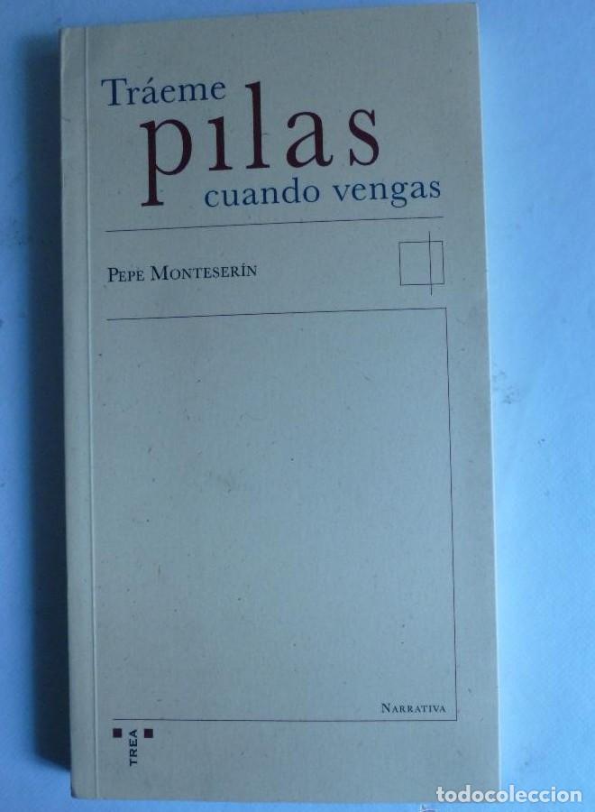 Livros em segunda m&atilde;o: TRAEME PILAS CUANDO VENGAS. PEPE MONTSERIN. TREA. 2007 166 PAG -
