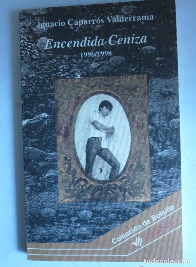 Libros: ENCENDIDA CENIZA 1996/1998 IGNACIO CAPARROS VALDERRAMA. CAJA SUR. 1998 102 PAG -