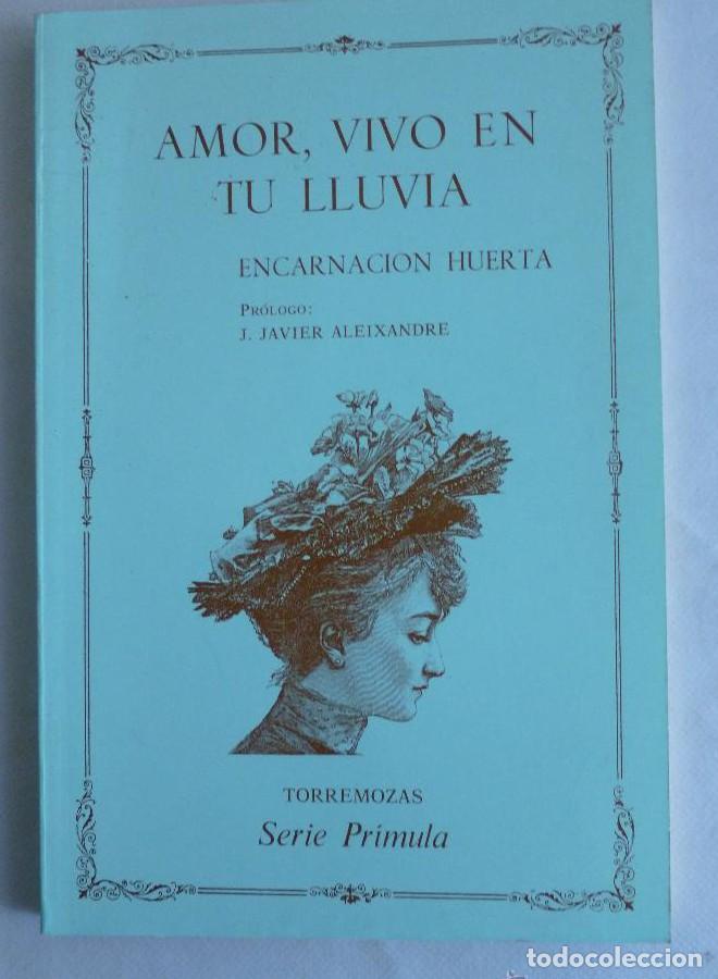 Libros: AMOR, VIVO EN TU LLUVIA ENCARNACI&Oacute;N HUERTA. TORREMOZA. 1987 59 PAG DEDICATORIA AUTORA -