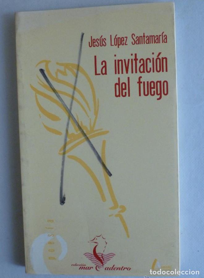 B&uuml;cher: LA INVITACION DEL FUEGO. JESUS LOPEZ SANTAMARIA. MAR ADENTRO. 1998 105 PAG -