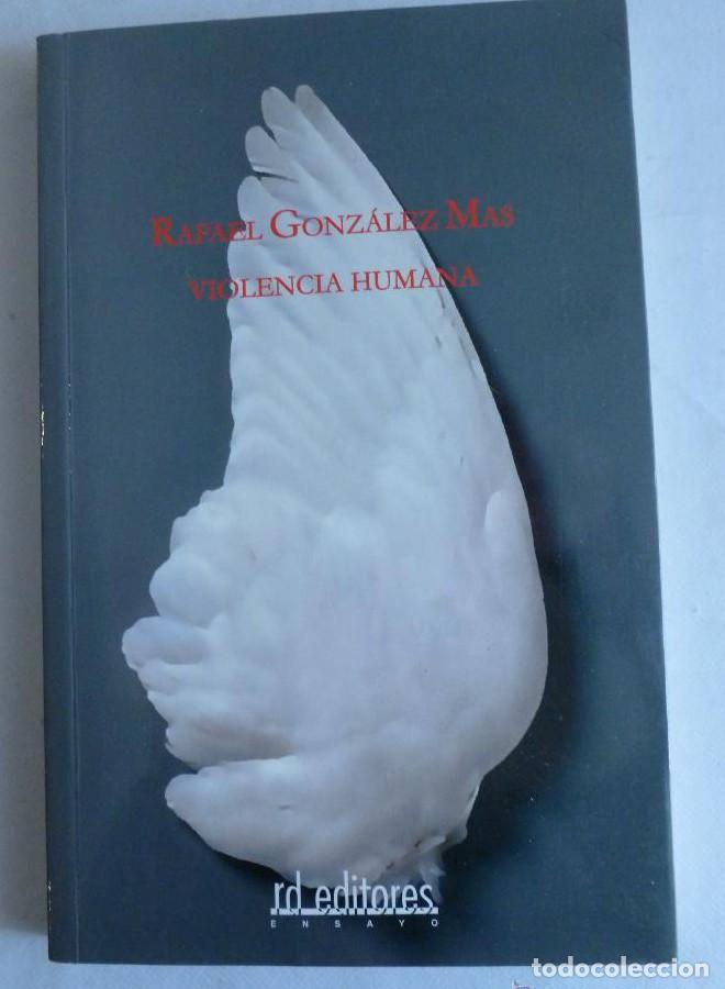Libros: VIOLENCIA HUMANA. RAFAEL GONZALEZ MAS. RD. EDT. 2006 217 PAG DEDICATORIA AUTOR -