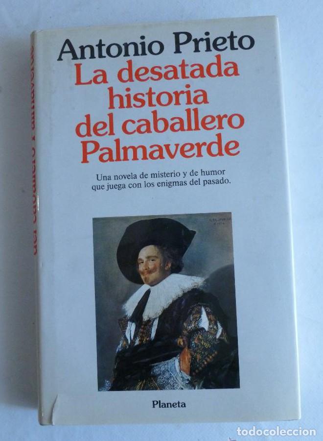Libros: LA DESATADA HISTORIA DEL CABALLERO PALMAVERDE. ANTONIO PRIETO. PLANETA. DEDICATORIA AUTOR -