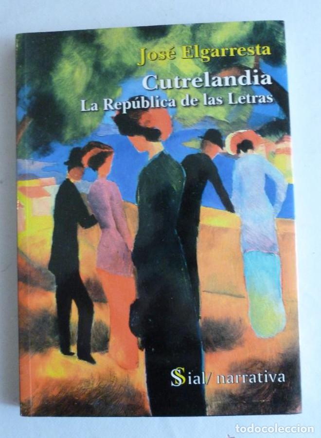 B&uuml;cher: CUTRELANDIA LA REPUBLICA DE LAS LETRAS. JOSE ELGARRESTA. SIAL 2005 143 PAG DEDICATORIA AUTOR -