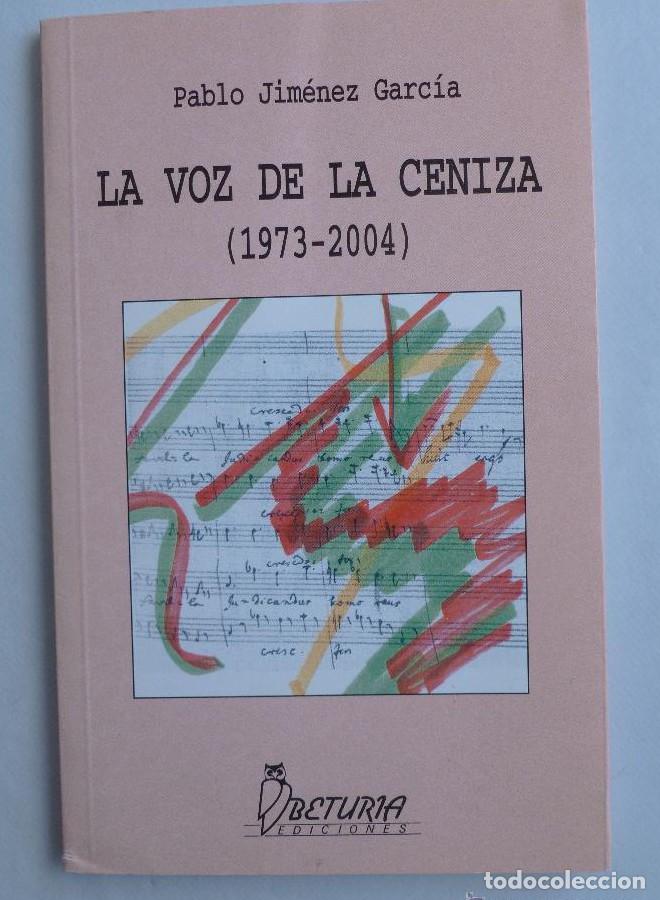 B&uuml;cher: LA VOZ DE LA CENIZA. PABLO JIMENEZ GARCIA. ED. BETURIA 2004 64 PAG DEDICATORIA AUTOR -