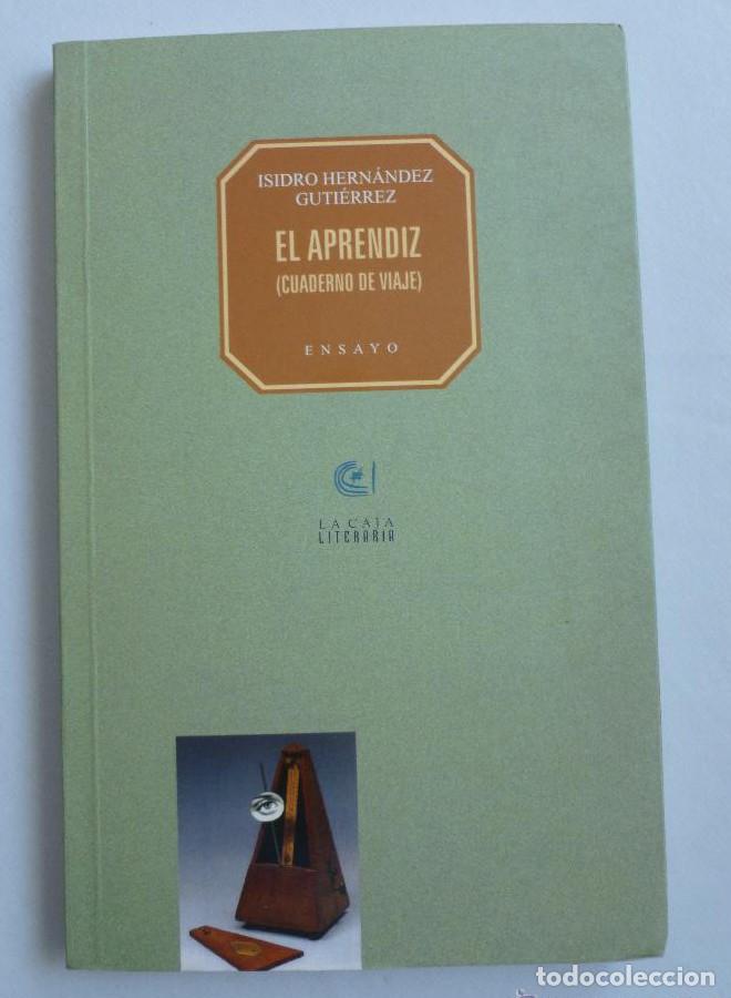 Libros: EL APRENDIZ.CUADERNO DE VIAJE. ISIDRO HERNANDEZ GUTIERREZ. CAJA CANARIAS 2008 138 PAG. DEDICATORIA -