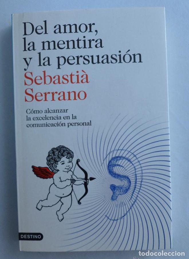 Livros em segunda m&atilde;o: DEL AMOR, LA MENTIRA Y LA PERSUASION. SEBASTI&Aacute; SERRANO. DESTINO. 2012 276 PAG -