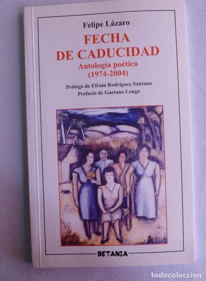 B&uuml;cher: FECHA DE CADUCIDAD. ANTOLOGIA POETICA. FELIPE LAZARO. ED. BETANIA. 2004 80 PAG DEDICATORIA AUTOR -
