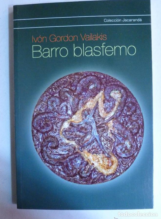 Libros: BARRO BLASFEMO. IVAN GORDON VAILAKIS. JACARANDA 2010 84 PAG - - Foto 1