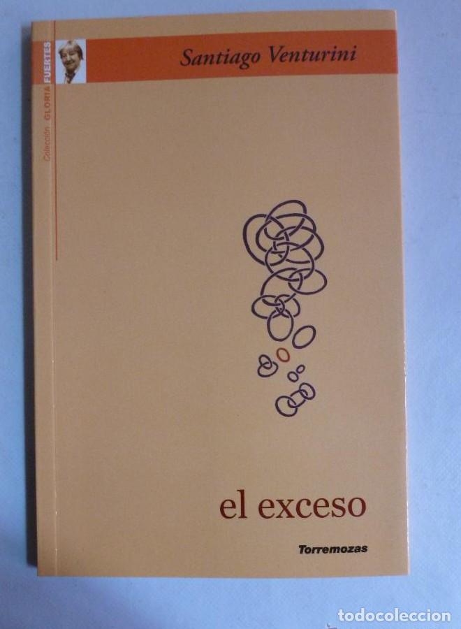 Libri di seconda mano: EL EXCESO. SANTAIAGO VENTURINI. TORREMOZAS. 2007 51 PAG -