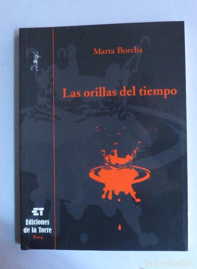 B&uuml;cher: LAS ORILLAS DEL TIEMPO. MARTA BORCHA. ED. DE LA TORRE. 2007 124 PAG DEDICATORIA AUTOR -