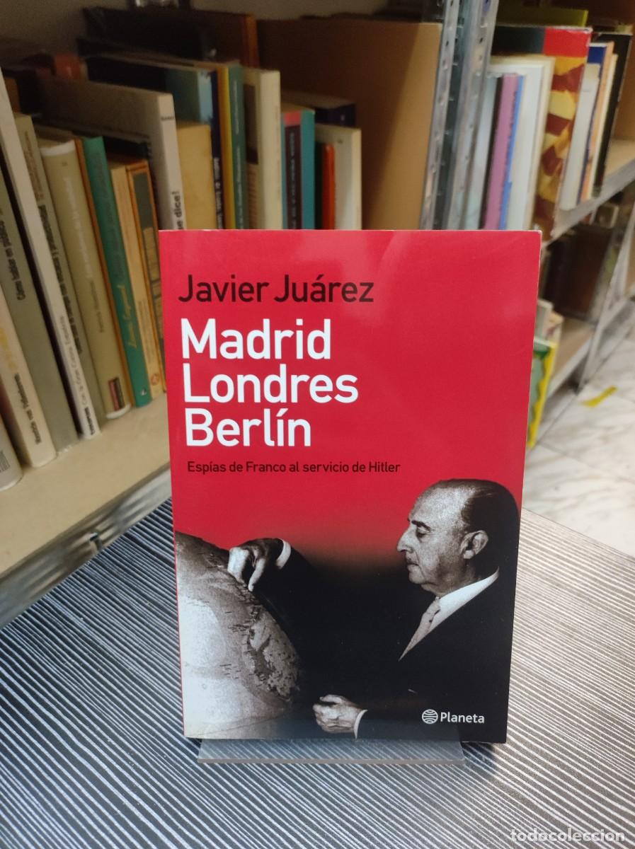 Livres: Madrid Londres Berl&iacute;n: Esp&iacute;as de Franco al servicio de Hitler Javier Ju&aacute;rez Planeta