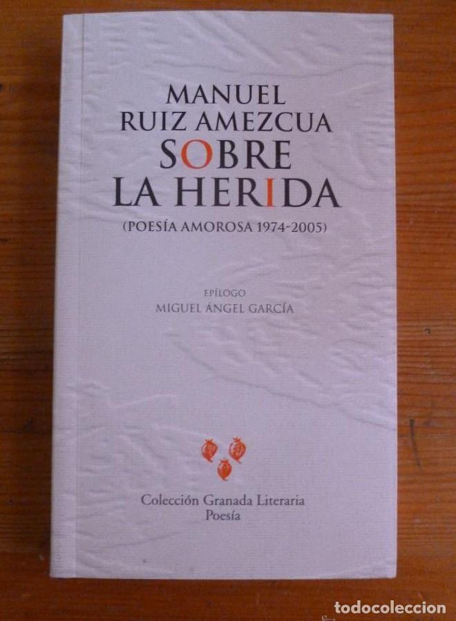 B&uuml;cher: SOBRE LA HERIDA. RUIZ AMEZCUA. COLEC. LOITERIA GRANADA 2006 239 PAG -