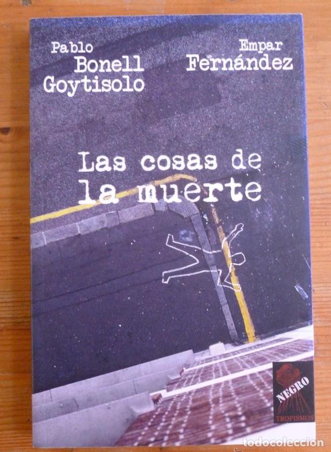 Libri di seconda mano: LAS COSAS DE LA MUERTE. BONELL GOYTISOLO. EMPAR FERNANDEZ. TROPISMOS.2006 199 PAG -