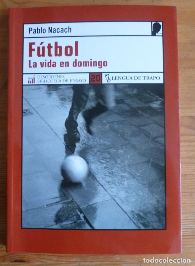 Libri di seconda mano: FUTBOL LA VIDA EN DOMINGO. PABLO NACACH. LENGUA DE TRAPO. 2006 165 PAG -