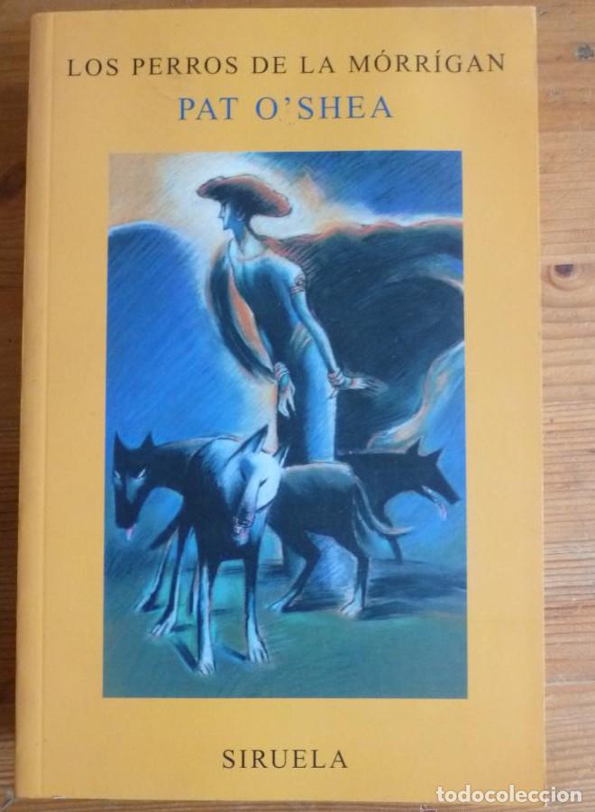 Libri di seconda mano: LOS PERROS DE LA MORRIGAN. PAT O&acute;SHEA. SIRUELA. 2003 540 PAG -