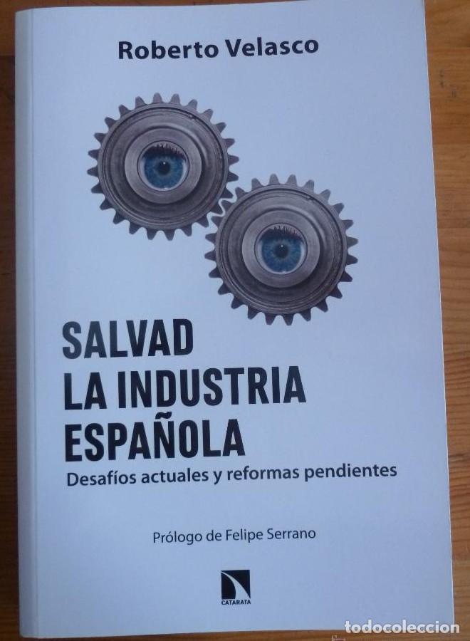 Libros: SALVAD LA INDUSTRIA ESPA&Ntilde;OLA. ROBERTO VELASCO. CATARATA. 2014 312 `PAG -