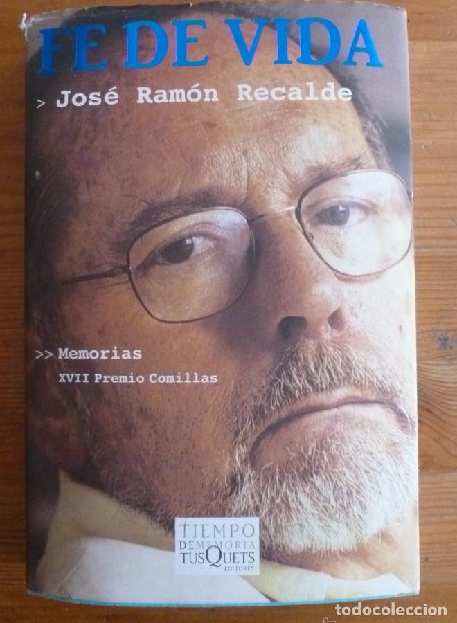 Libros: FE DE VIDA. JOSE RAMON RECALDE. TUSQUETS. 2004 368 PAG -