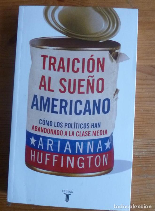 Libros: TRAICION AL SUE&Ntilde;O AMERICANO. ARIANNA HUFFINGTON TAURUS. 2012 310 PAG -