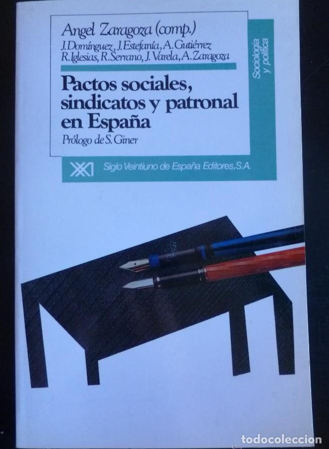 Libros: PACTOS SOCIALES, SINDICATOS Y PATRONAL EN ESPA&Ntilde;A. COMP. ANGEL ZARAGOZA. ED. SIGLO XXI -